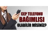 Cep Telefonu Bağımlısı Olabilirsiniz