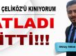 Tuncay Çeliköz’ü Kınıyorum: Patladı Gitti!